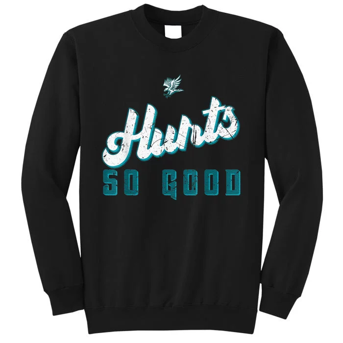 Hurts So Good Funny Quote Tall Sweatshirt