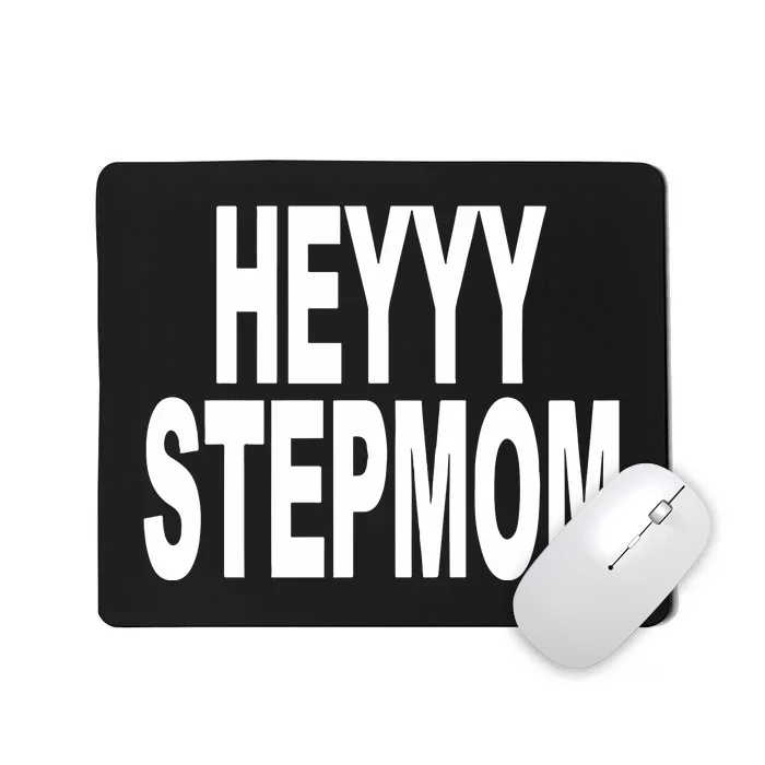 Heyyy Stepmom Mousepad