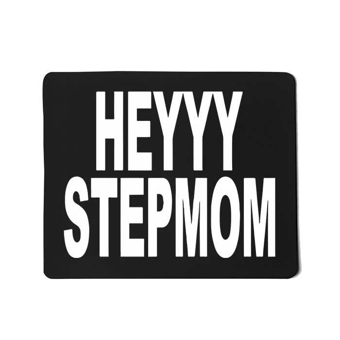 Heyyy Stepmom Mousepad