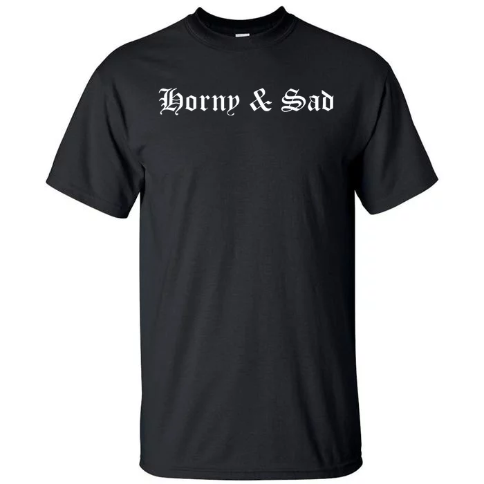 Horny & Sad Tall T-Shirt