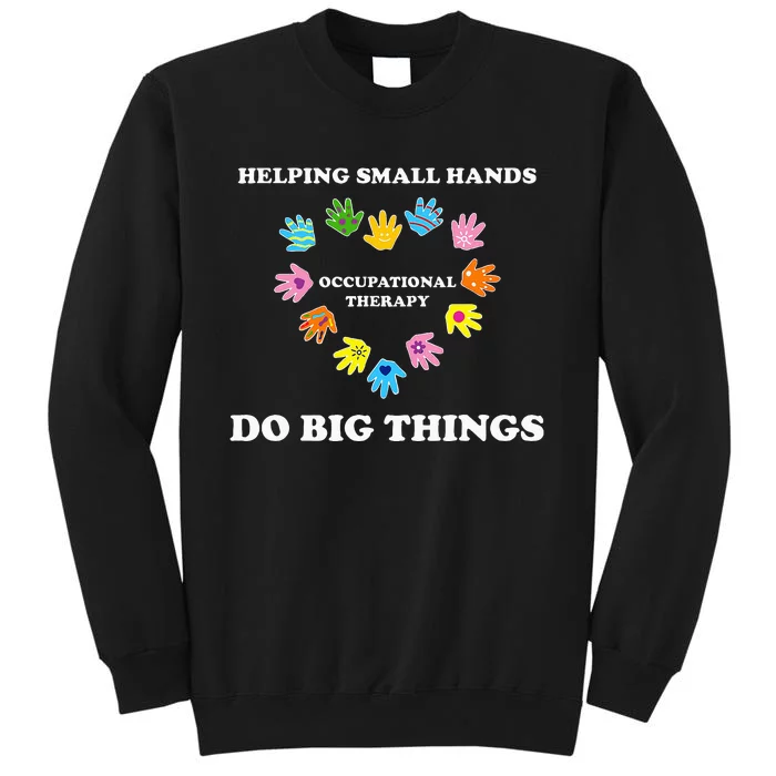 Helping Small Hands Do Big Things Occupational Therapy Ot Tall Sweatshirt