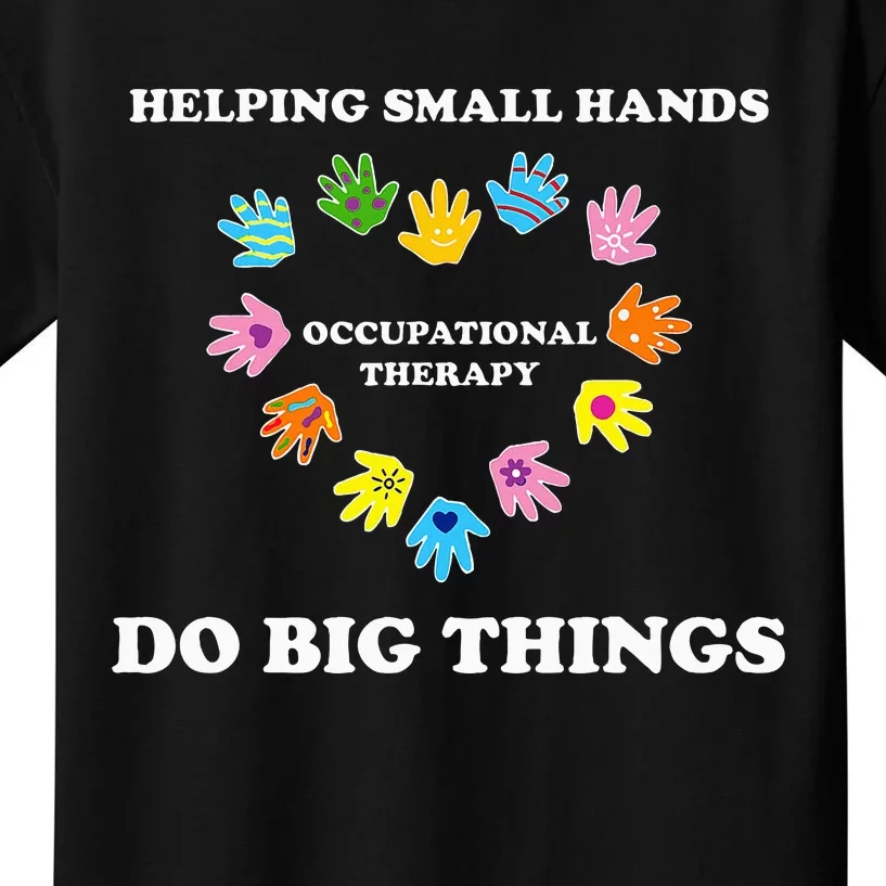 Helping Small Hands Do Big Things Occupational Therapy Ot Kids T-Shirt