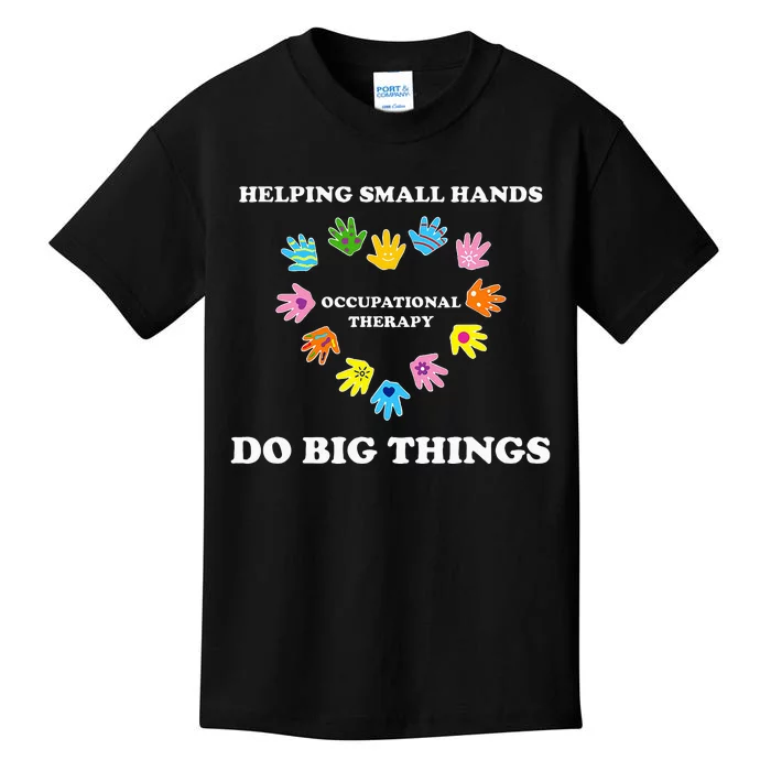 Helping Small Hands Do Big Things Occupational Therapy Ot Kids T-Shirt