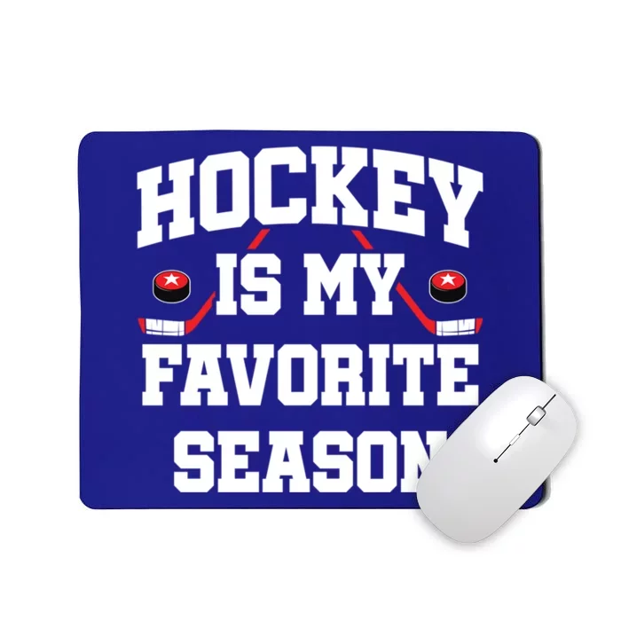 Hockey Season Hockey Fan Hockey Is My Favorite Season Gift Mousepad