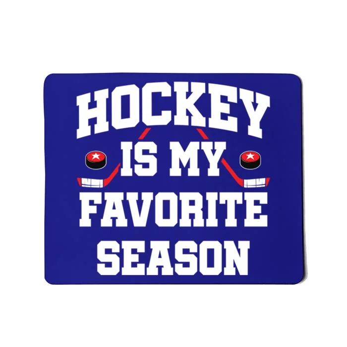 Hockey Season Hockey Fan Hockey Is My Favorite Season Gift Mousepad