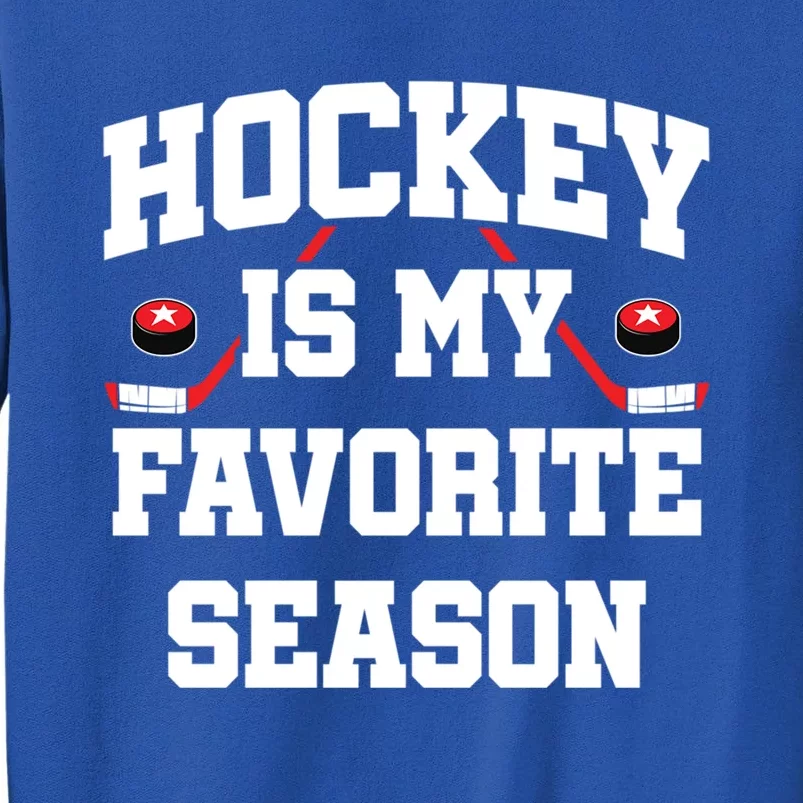 Hockey Season Hockey Fan Hockey Is My Favorite Season Gift Tall Sweatshirt