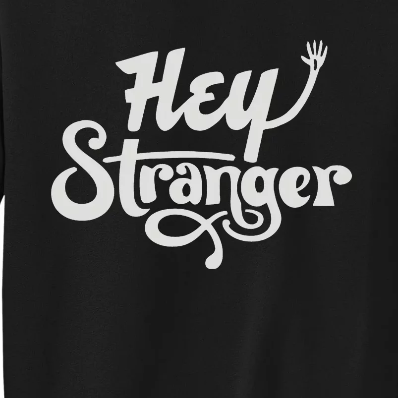 Hey Stranger Sweatshirt