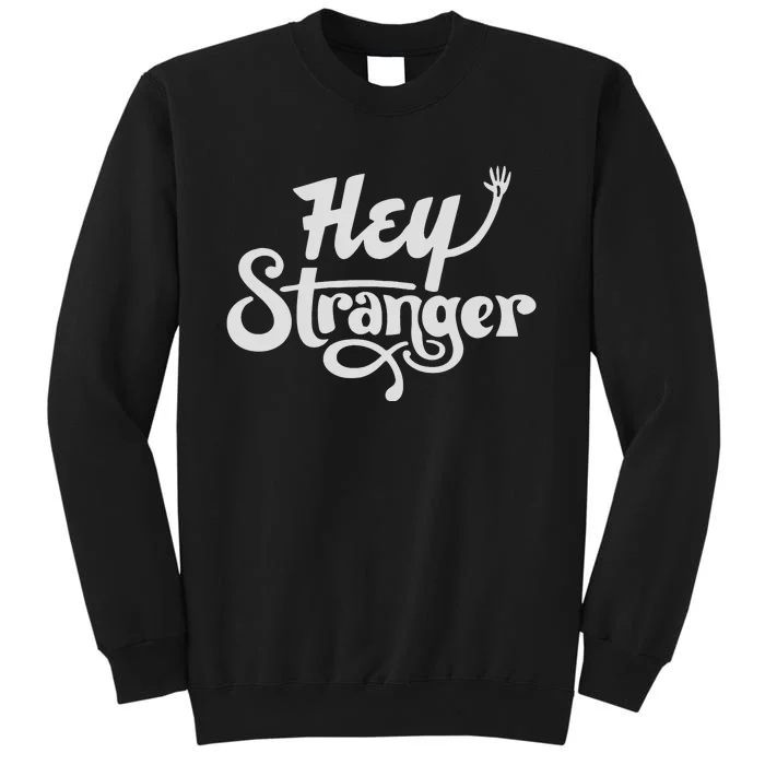 Hey Stranger Sweatshirt