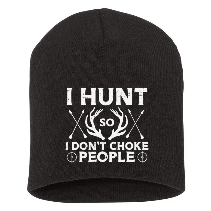 Hunt So I Dont Choke People Funny Deer Elk Hunter Short Acrylic Beanie