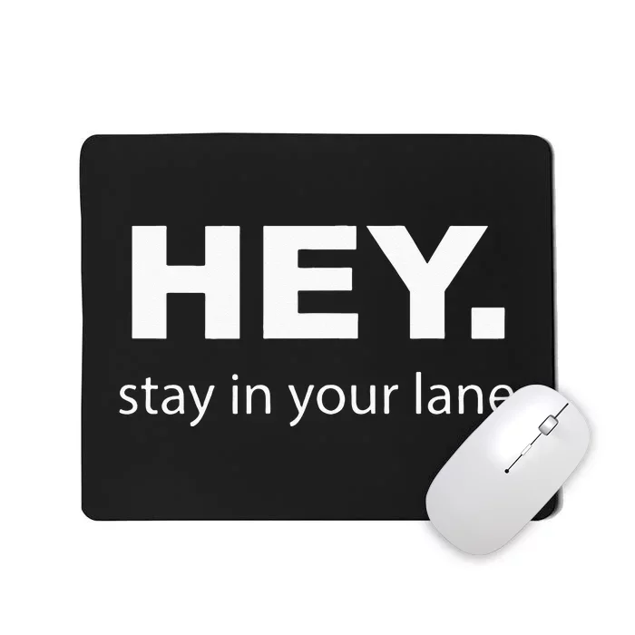 Hey Stay In Your Lane Funny Annoying Drivers Road Rage Mousepad