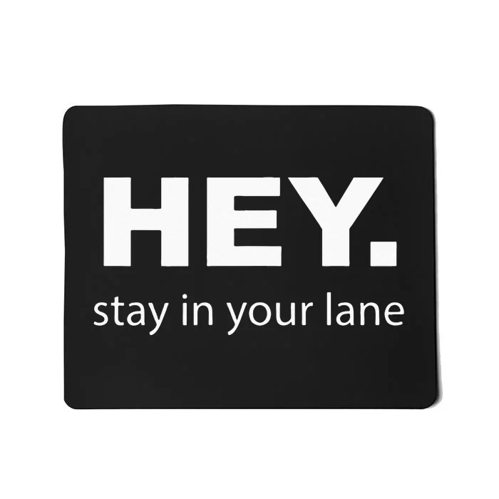 Hey Stay In Your Lane Funny Annoying Drivers Road Rage Mousepad