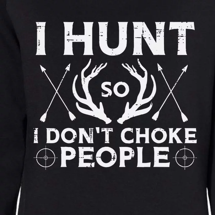 Hunt So I Dont Choke People Funny Deer Elk Hunter Womens California Wash Sweatshirt