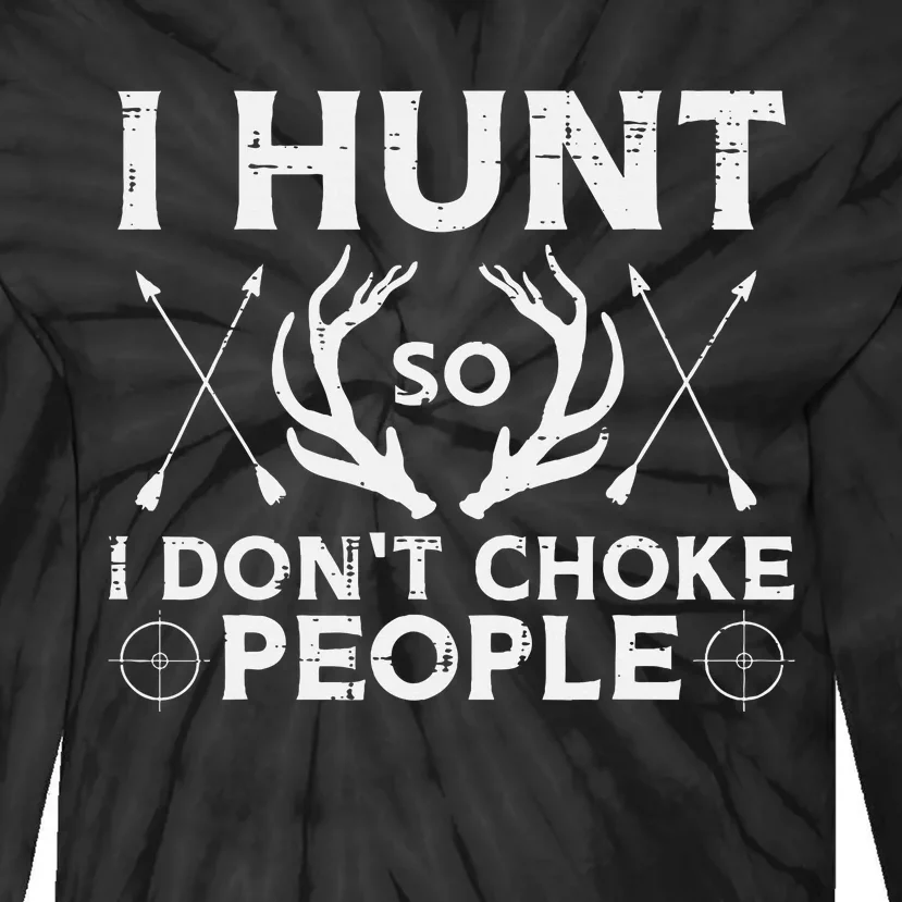 Hunt So I Dont Choke People Funny Deer Elk Hunter Tie-Dye Long Sleeve Shirt