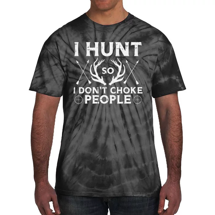 Hunt So I Dont Choke People Funny Deer Elk Hunter Tie-Dye T-Shirt