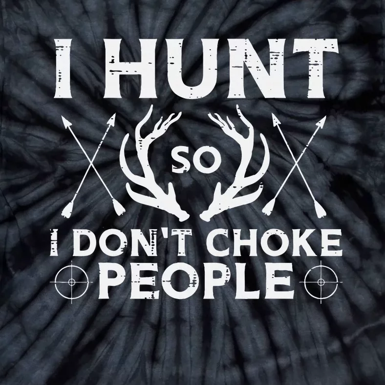 Hunt So I Dont Choke People Funny Deer Elk Hunter Tie-Dye T-Shirt