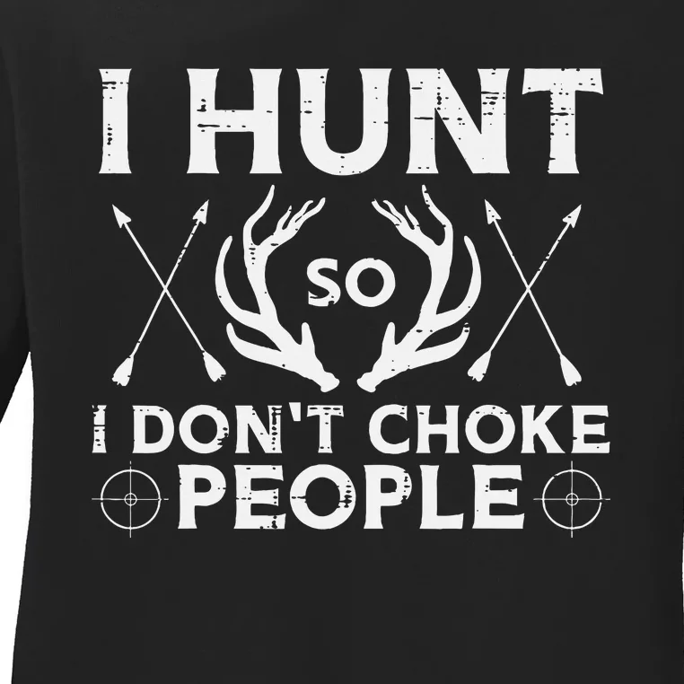 Hunt So I Dont Choke People Funny Deer Elk Hunter Ladies Long Sleeve Shirt