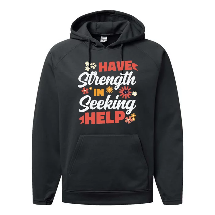 Have Strength In Seeking Help Mental Health Awareness Performance Fleece Hoodie