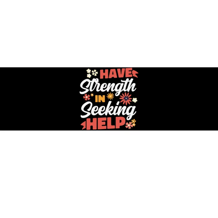 Have Strength In Seeking Help Mental Health Awareness Bumper Sticker