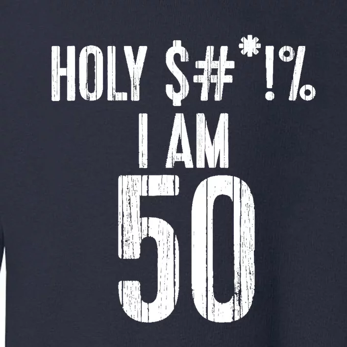 Holy Shit Im 50 | Funny 50th Birthday Gift Toddler Sweatshirt