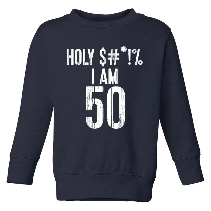 Holy Shit Im 50 | Funny 50th Birthday Gift Toddler Sweatshirt