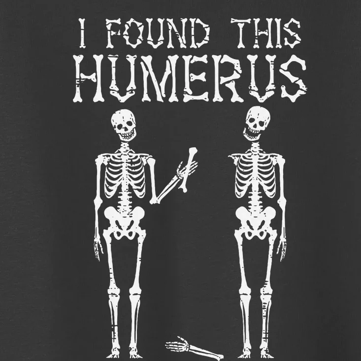 Halloween Skeleton I Found Humerus Funny Costume Toddler T-Shirt