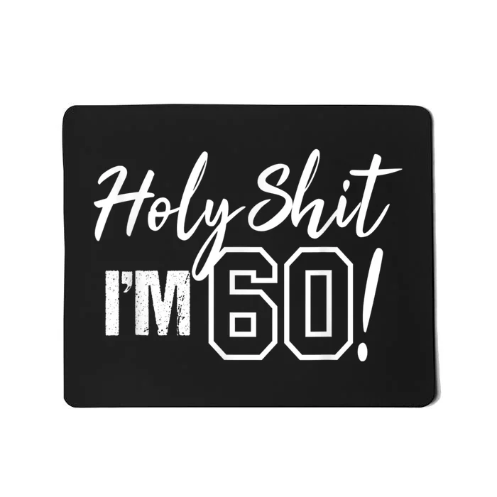 Holy Shit I'm 60 Funny Gift for 60th Birthday Party Mousepad