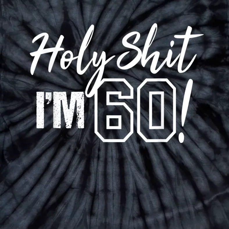 Holy Shit I'm 60 Funny Gift for 60th Birthday Party Tie-Dye T-Shirt