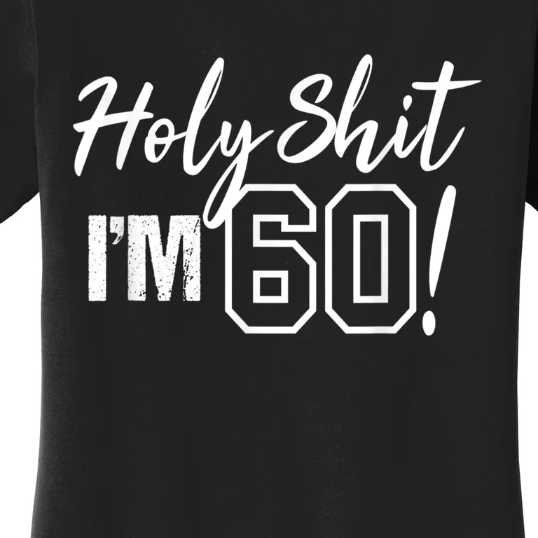 Holy Shit I'm 60 Funny Gift for 60th Birthday Party Women's T-Shirt