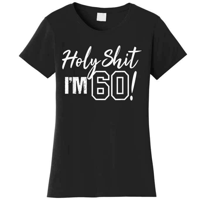 Holy Shit I'm 60 Funny Gift for 60th Birthday Party Women's T-Shirt