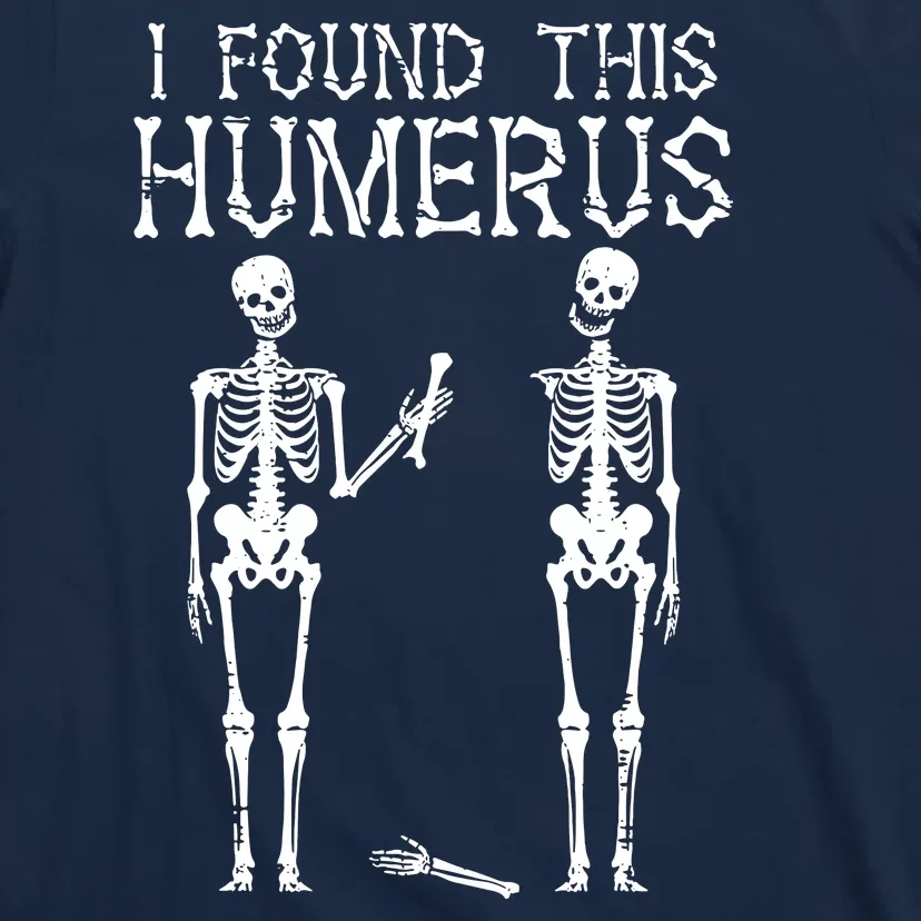 Halloween Skeleton I Found Humerus Funny Costume T-Shirt