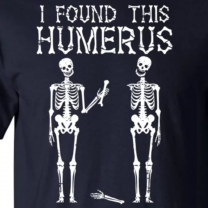 Halloween Skeleton I Found Humerus Funny Costume Tall T-Shirt