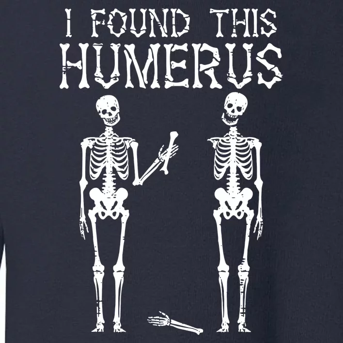 Halloween Skeleton I Found Humerus Funny Costume Toddler Sweatshirt