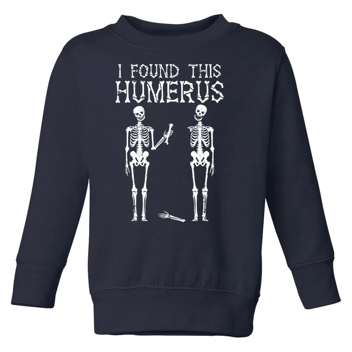 Halloween Skeleton I Found Humerus Funny Costume Toddler Sweatshirt