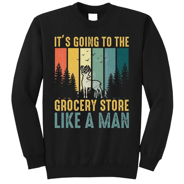 Hunting Saying It’s Going To The Grocery Store Like A Man Sweatshirt