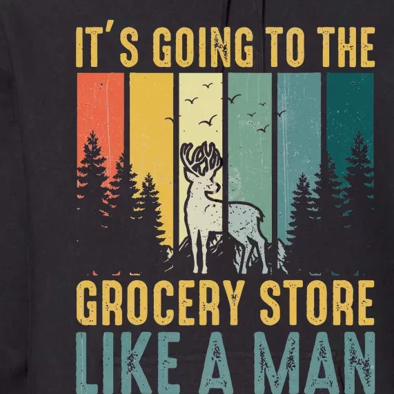 Hunting Saying It’s Going To The Grocery Store Like A Man Premium Hoodie