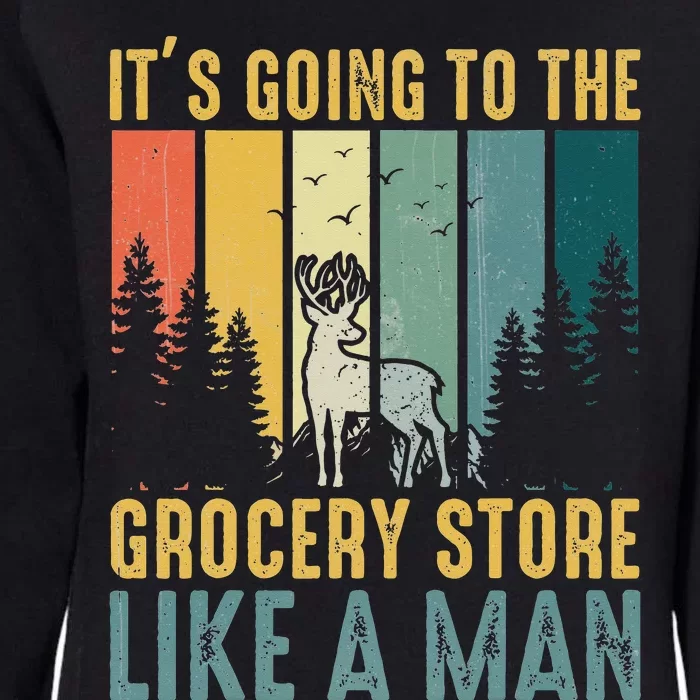 Hunting Saying It’s Going To The Grocery Store Like A Man Womens California Wash Sweatshirt