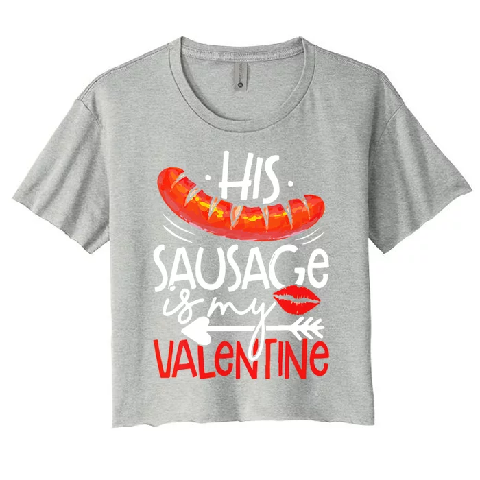 His Sausage Is My Valentine Adult Humor Gift Women's Crop Top Tee