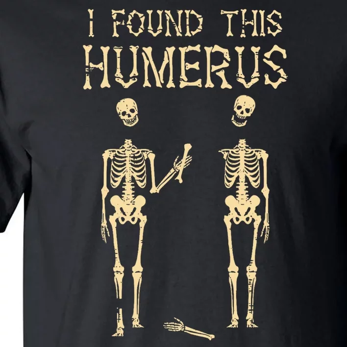 Halloween Skeleton I Found Humerus Funny Costume Tall T-Shirt