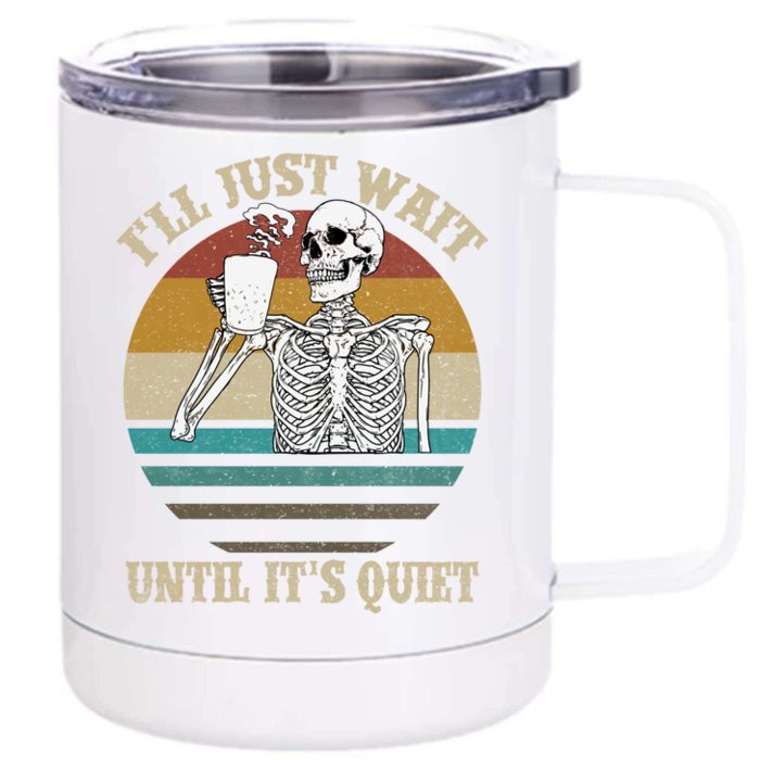 Halloween Skeleton ILl Just Wait Until ItS Quiet Teacher Gift Front & Back 12oz Stainless Steel Tumbler Cup