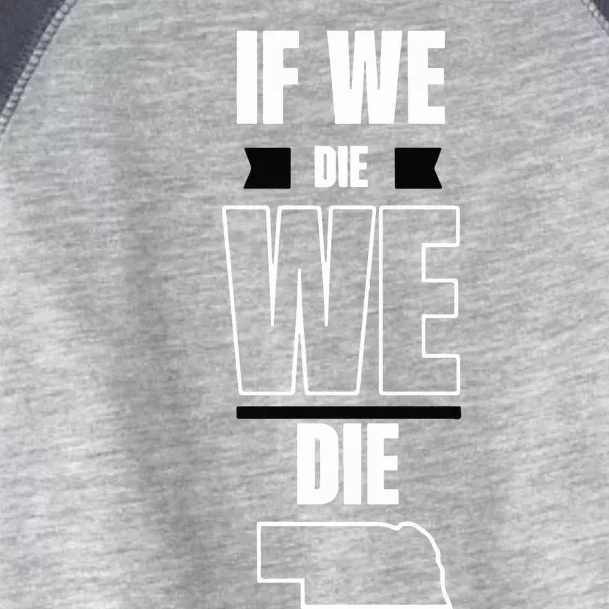 Huskguys Store If We Die We Die Toddler Fine Jersey T-Shirt