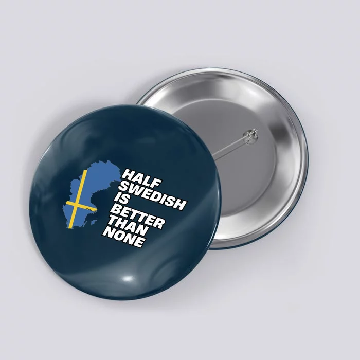 Half Swedish Is Better Than None Button