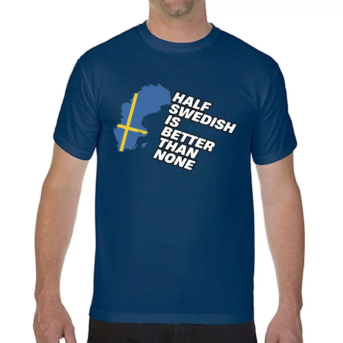 Half Swedish Is Better Than None Comfort Colors T-Shirt