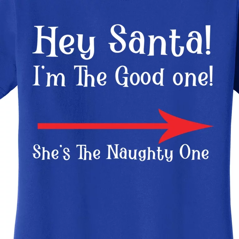 Hey Santa! IM The Nice One! SheS The Naughty One Gift Women's T-Shirt