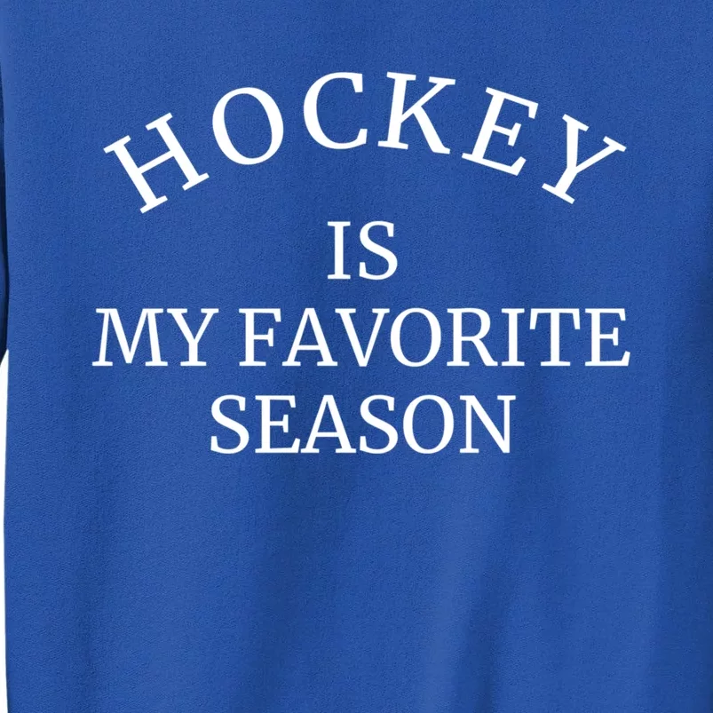 Hockey Season Is My Favorite Season Sports Gift Tall Sweatshirt