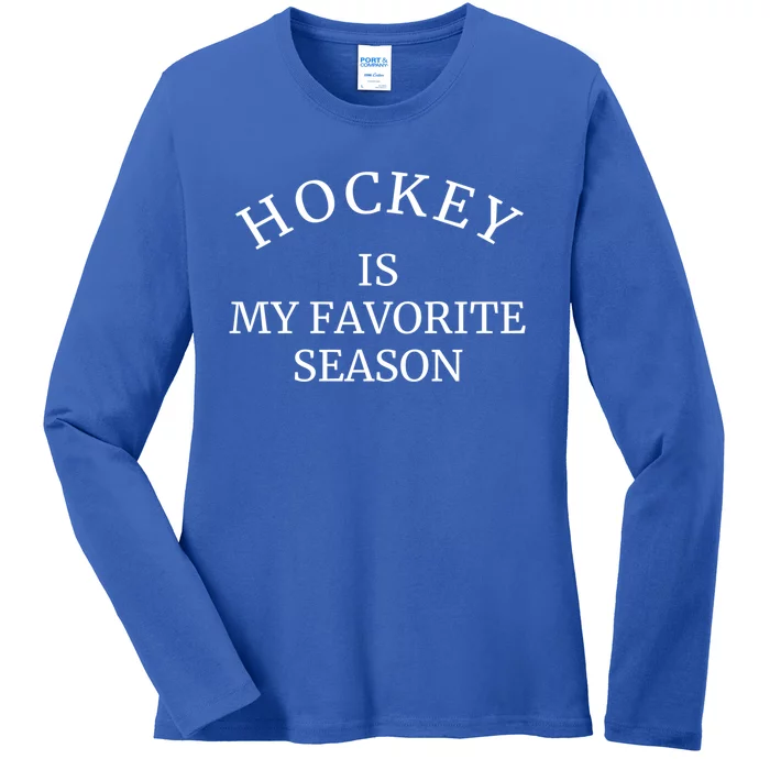 Hockey Season Is My Favorite Season Sports Gift Ladies Long Sleeve Shirt