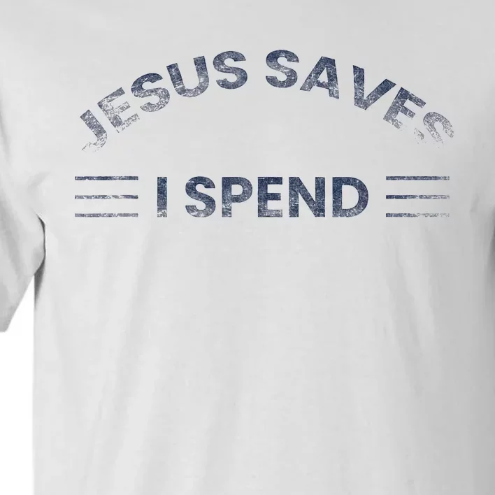 Hilarious & Sarcastic Jesus Saves I Spend Tall T-Shirt