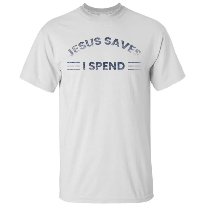 Hilarious & Sarcastic Jesus Saves I Spend Tall T-Shirt