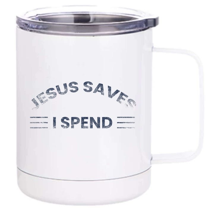 Hilarious & Sarcastic Jesus Saves I Spend Front & Back 12oz Stainless Steel Tumbler Cup