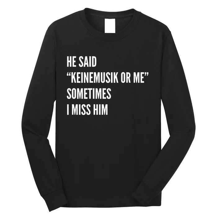 He Said Keinemusik Or Me Sometimes I Miss Him Long Sleeve Shirt