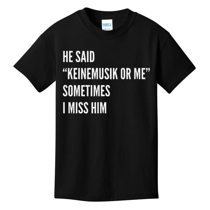 He Said Keinemusik Or Me Sometimes I Miss Him Kids T-Shirt